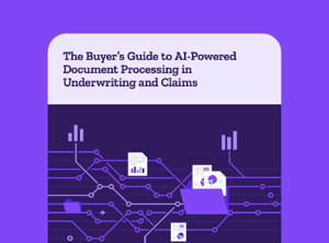 The Buyer's Guide to AI-powered Document Processing in Underwriting and Claims